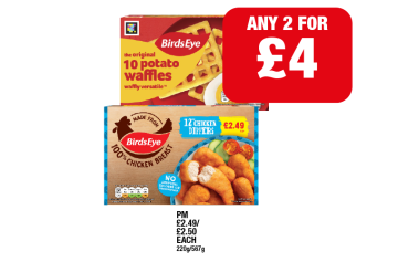 Birds Eye Potatoe Waffles, Chicken Dippers - Any 2 for £4 at Family Shopper